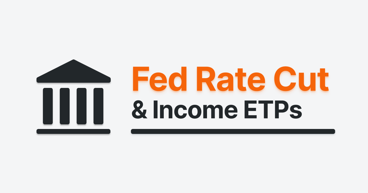 Fed Rate Cut and Income ETPs