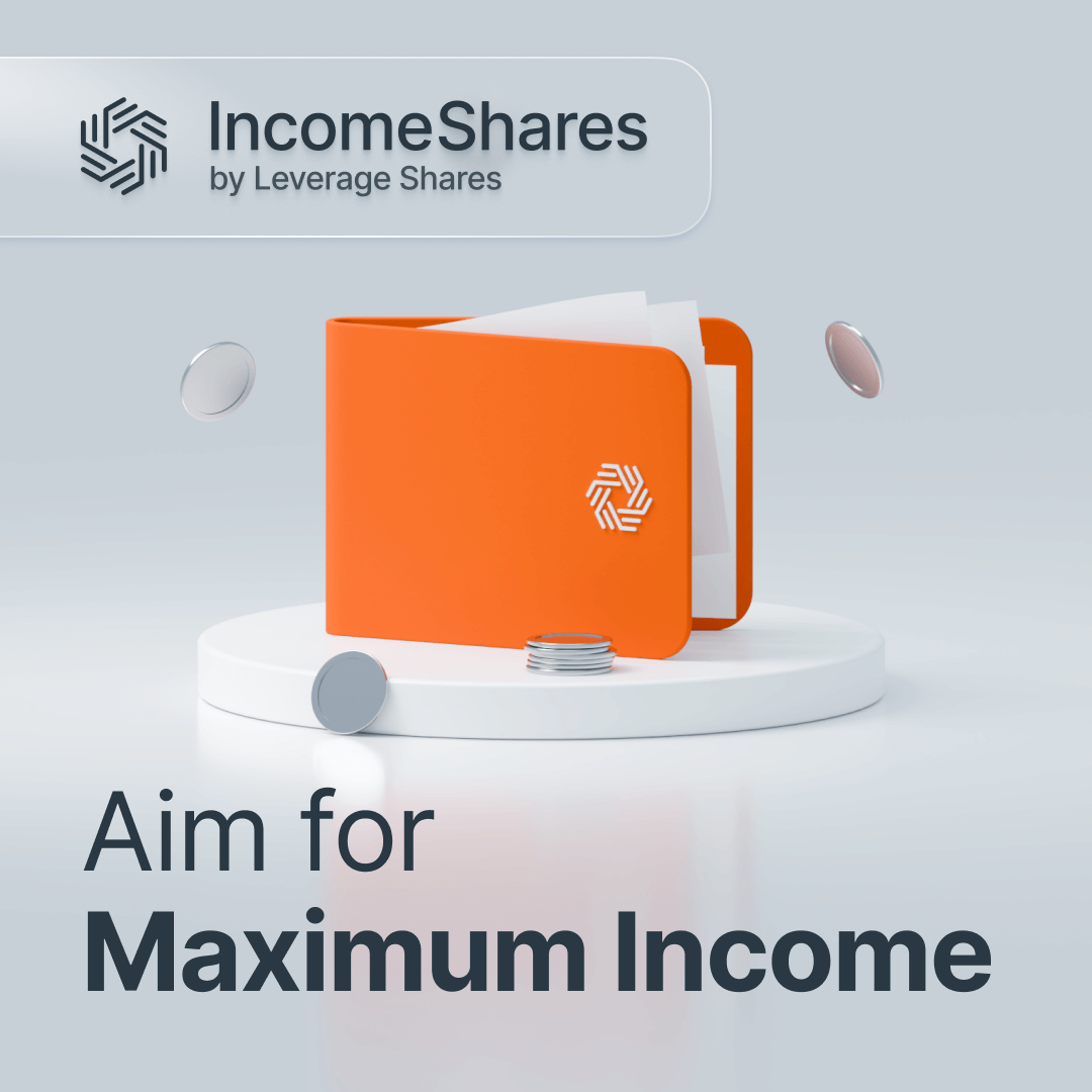 IncomeShares ETPs | Aim for Maximum Income